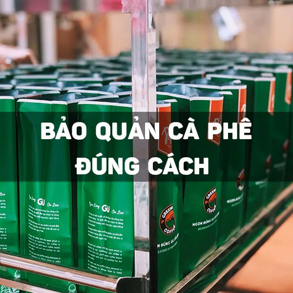 Những điều bạn cần lưu ý khi bảo quản cà phê